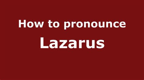 How to pronounce Lazarus .